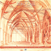 Zero Call - Fears & Dreams Of Living Machines