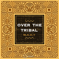 M.A.D.Y - Over On The Tribal