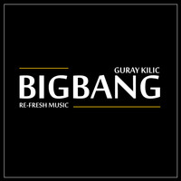 Guray Kilic - Big Bang