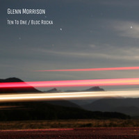 Glenn Morrison - Ten To One / Bloc Rocka