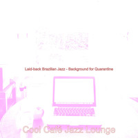 Cool Café Jazz Lounge - Laid-back Brazilian Jazz - Background for Quarantine