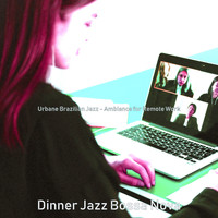 Dinner Jazz Bossa Nova - Urbane Brazilian Jazz - Ambiance for Remote Work