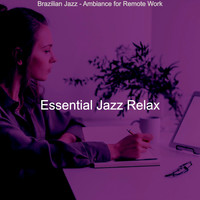 Essential Jazz Relax - Brazilian Jazz - Ambiance for Remote Work