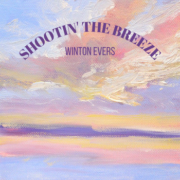 Winton Evers / - Shootin' the Breeze