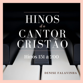 Denise Falavinha / - Hinos do Cantor Cristão ao piano 151-200