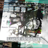 Kevin Dwyer / - Lucid Dreams