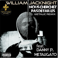 William Jacknight - Nous Cherchez Pas Failles (feat. Danny P & Metaligato) (Metalic Remix [Explicit])
