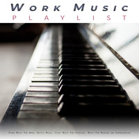 Concentration Music For Work, Work Music, Work Playlist - Work Music Playlist: Piano Music For Work, Office Music, Study Music For Studying, Music For Reading and Comprehension and Music For Focus, Concentration and Relaxation