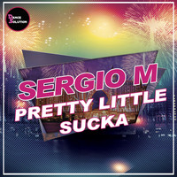 Sergio M - Pretty Little Sucka