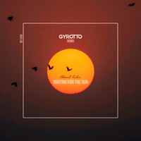 Ahmet Kilic - Waiting For The Sun (Gyrotto Remix)