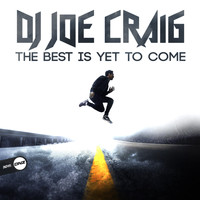 DJ Joe Craig - The Best Is Yet To Come