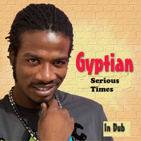 Gyptian - Serious Times In Dub