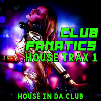 Various Artists - Club Fanatics House Trax, 1 (House in Da Club)