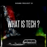Sound Project 21 - What Is Tech?