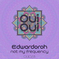 Edwardoroh - Not My Frequency