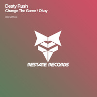 Desty Rush - Change The Game / Okay