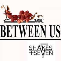 Shakes + Seven - Between Us