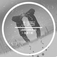 Louie Corrales - Don't Be