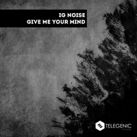 Ig Noise - Give Me Your Mind