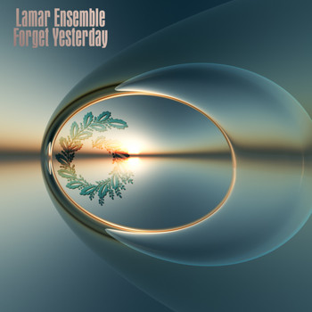 Lamar Ensemble - Forget Yesterday