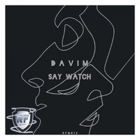 DAVIM - Say Watch