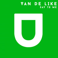 Van De Like - Say To Me