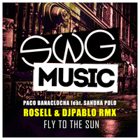 Paco Banaclocha Feat Sandra Polop - Fly To The Sun (Rosell & DjPablo Rmx)