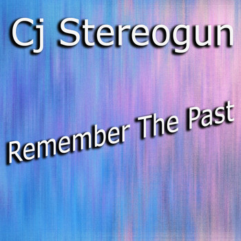 Cj Stereogun - Remember The Past