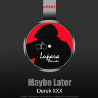 Derek XXX - Maybe Later