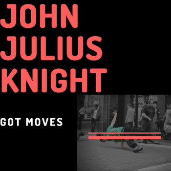 John Julius Knight - Got Moves