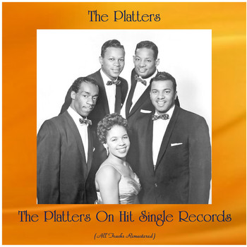 The Platters - The Platters On Hit Single Records (All Tracks Remastered)