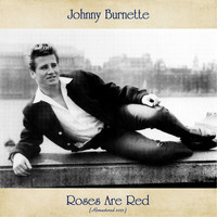 Johnny Burnette - Roses Are Red (Remastered 2021)