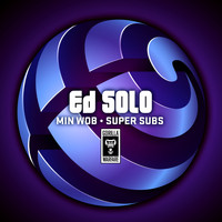 Ed Solo - Min Wob / Super Subs