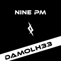 Damolh33 - Nine PM