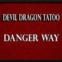 Devil Dragon Tatoo - Danger Way (Explicit)