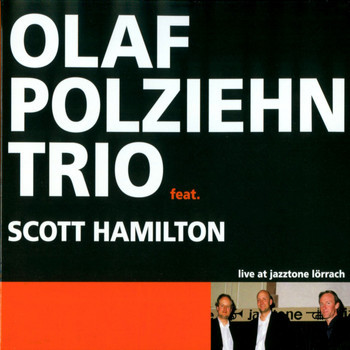 Olaf Polziehn Trio & Scott Hamilton - Live at Jazztone Lörrach