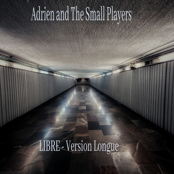 Adrien and The Small Players - Libre (Version Longue)