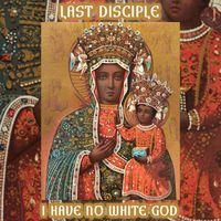 Last Disciple - I Have No White God