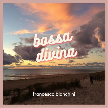 Francesco Bianchini - Bossa divina
