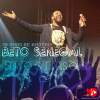 Beto Senegal - Seja o Que Deus Quiser (30 Anos de História)