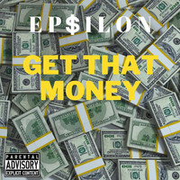 Epsilon - Get That Money (Explicit)