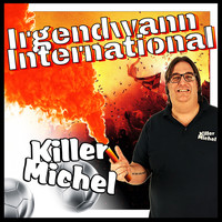 Killermichel - Irgendwann international