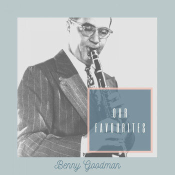 Benny Goodman - Our Favourites
