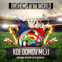 Anthems Of The World - Kde Domov Můj (National Anthem Czech Republic)