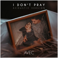 Avec - I Don't Pray (Acoustic Version)