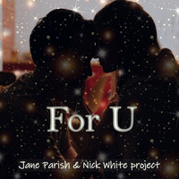 Jane Parish & Nick White project / Jane Parish & Nick White project - For U