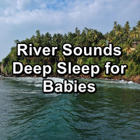 Work Music - River Sounds Deep Sleep for Babies