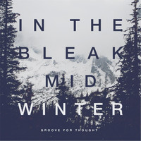 Groove For Thought - In the Bleak Midwinter