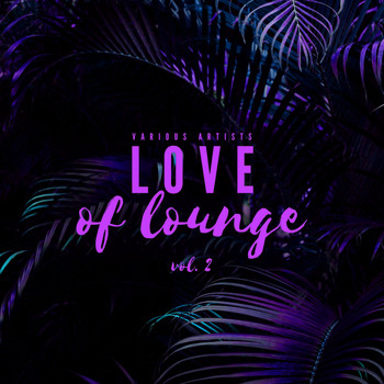 Various Artists - Love Of Lounge, Vol. 2