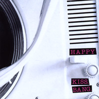 Happy - Kiss. Bang.